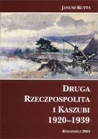 Druga Rzeczpospolita i Kaszubi 1920-1939 Kutta Janusz