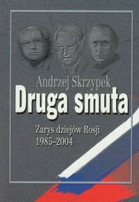 Druga Smuta. Zarys dziejów Rosji 1985-2004 Skrzypek Andrzej