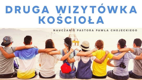 Druga wizytówka Kościoła. Pastor Paweł Chojecki, Nauczanie, 2023.02.2 - Idź Pod Prąd Nowości - podcast Opracowanie zbiorowe