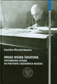 Druga wojna światowa. Wspomnienia spisane na podstawie codziennych notatek Kasznica Stanisław W.
