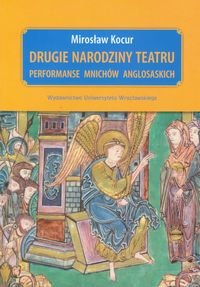 Drugie Narodziny Teatru Performanse Mnichów Anglosaskich Kocur Mirosław