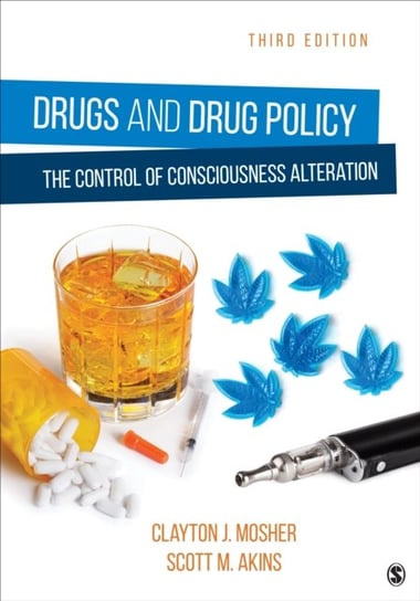 Drugs and Drug Policy. The Control of Consciousness Alteration Clayton Mosher, Scott Akins