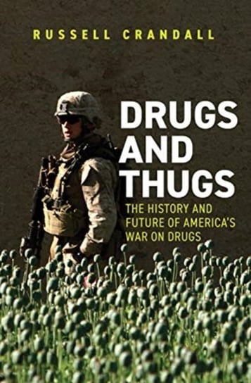 Drugs and Thugs: The History and Future of Americas War on Drugs Russell Crandall