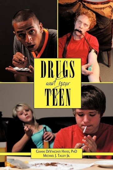 Drugs and Your Teen Hayes Ph. D. Gianni Devincenti