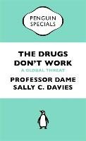Drugs Don't Work Davies Professor Dame Sally