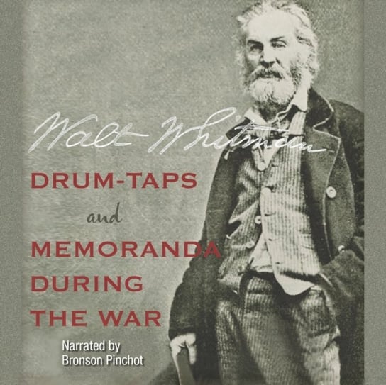 Drum-Taps and Memoranda During the War Walt Whitman