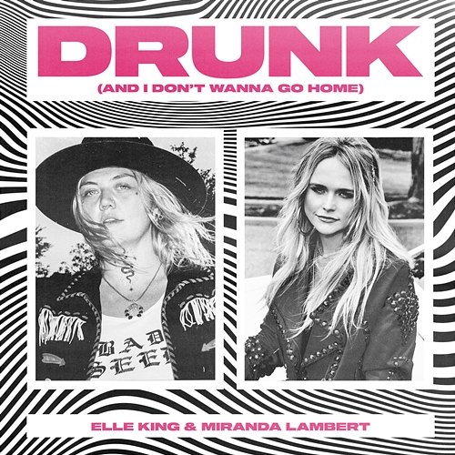 Drunk (And I Don't Wanna Go Home) Elle King, Miranda Lambert