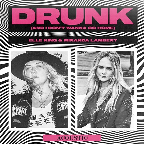 Drunk (And I Don't Wanna Go Home) Elle King & Miranda Lambert