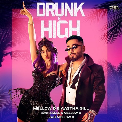Drunk n High Mellow D, Aastha Gill