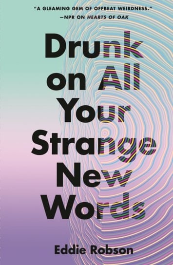 Drunk on All Your Strange New Words Robson Eddie