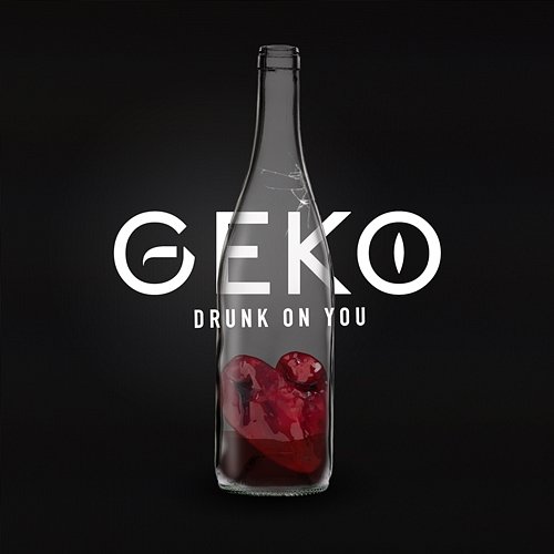 Drunk on You GEKO