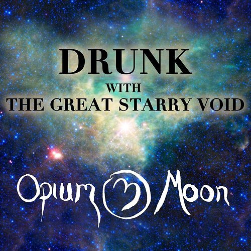 Drunk With The Great Starry Void Opium Moon