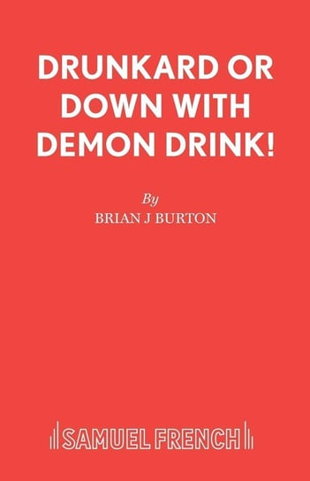 Drunkard or Down with Demon Drink! Burton Brian J
