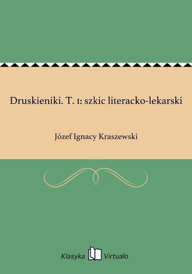 Druskieniki. T. 1: szkic literacko-lekarski Kraszewski Józef Ignacy