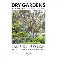 Dry Gardens: High Style for Low Water Gardens Nolan Daniel