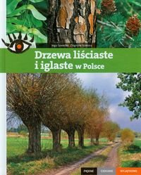 Drzewa liściaste i iglaste w Polsce. Piękne, ciekawe, wyjątkowe Szwedler Inga, Nawara Zbigniew