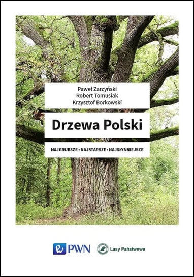 Drzewa Polski. Najgrubsze - najstarsze - najsłynniejsze Zarzyński Paweł, Tomasiak Robert, Borkowski Krzysztof