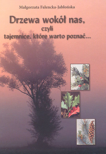 Drzewa wokół nas, czyli tajemnice, które warto poznać Falenska-Jabłońska Małgorzata