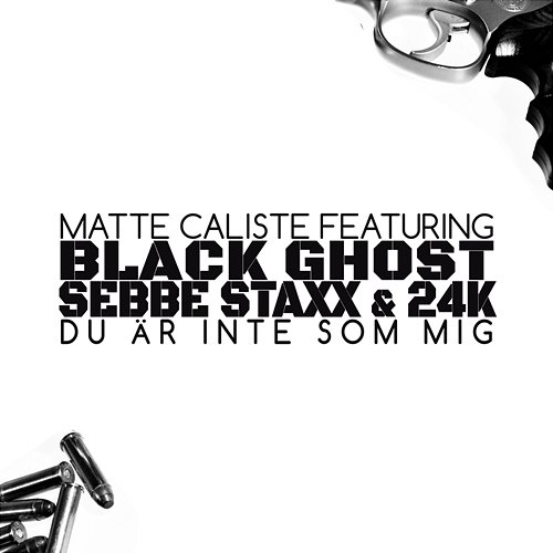 Du är inte som mig Matte Caliste feat. Black Ghost, Sebbe Staxx, 24K