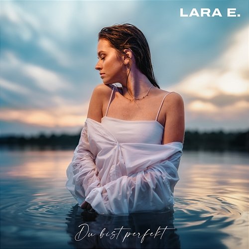 Du bist perfekt Lara E.