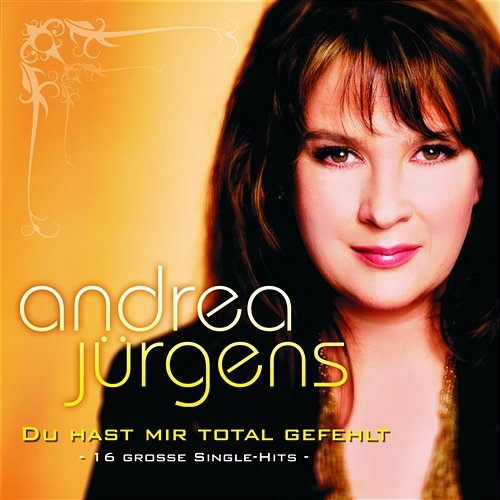 Du hast mir total gefehlt - 16 große Single-Hits Andrea Jürgens