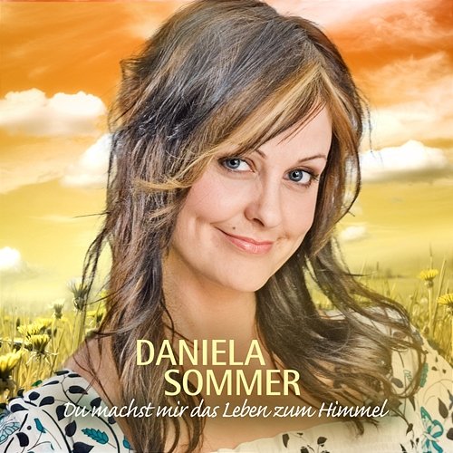 Du Machst Mir Das Leben Zum Himmel Daniela Sommer