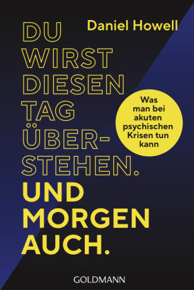 Du wirst diesen Tag überstehen. Und morgen auch. Goldmann Verlag