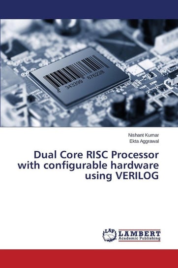 Dual Core RISC Processor with configurable hardware using VERILOG Kumar Nishant