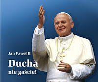 Ducha nie gaście! Jan Paweł II