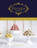Duchess Bake Shop: French-Inspired Recipes from Our Bakery to Your Home Courteau Giselle