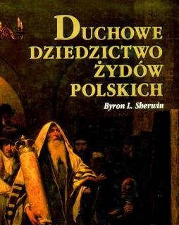Duchowe Dziedzictwo Żydów Polskich Sherwin Byron L.