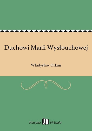 Duchowi Marii Wysłouchowej Orkan Władysław