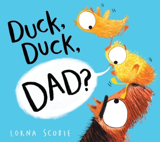 Duck, Duck, Dad? (HB) Scobie Lorna