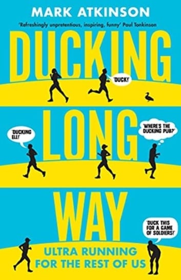 Ducking Long Way. Ultra Running for the Rest of Us Atkinson Mark