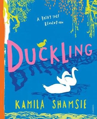 Duckling: A Fairy Tale Revolution Shamsie Kamila