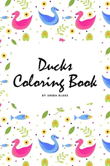 Ducks Coloring Book for Children (6x9 Coloring Book / Activity Book) Blake Sheba