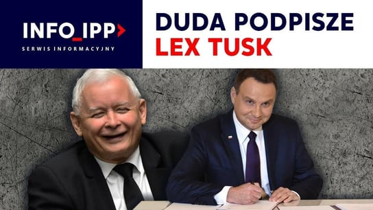 Duda podpisze Lex Tusk | Serwis info IPP 2023.05.29 Opracowanie zbiorowe