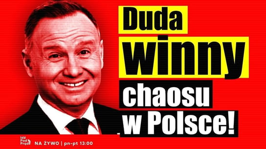 Duda winny chaosu w Polsce! - Idź Pod Prąd Na Żywo - podcast Opracowanie zbiorowe