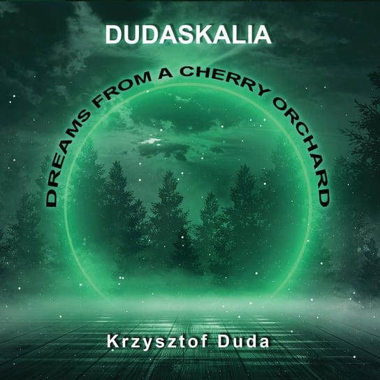 Dudaskalia Dreams From A Cherry Orchard Duda Krzysztof