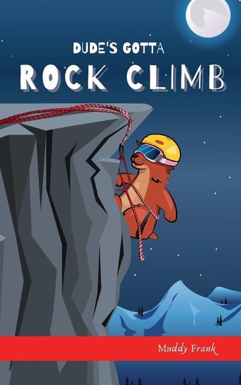Dude's Gotta Rock Climb Frank Muddy