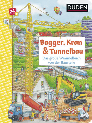 Duden 24+: Bagger, Kran und Tunnelbau. Das große Wimmelbuch von der Baustelle; . Duden