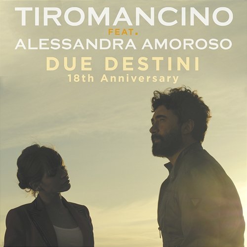 Due Destini (18th Anniversary) Tiromancino, Tiromancino feat. Alessandra Amoroso