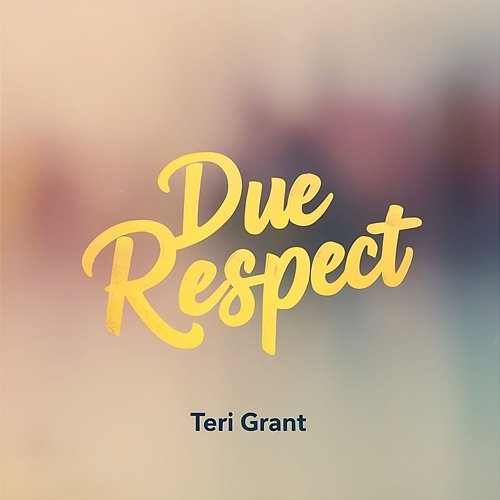 Due Respect Teri Grant