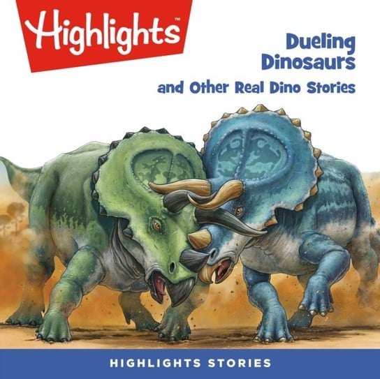 Dueling Dinosaurs and Other Real Dino Stories Children Highlights for