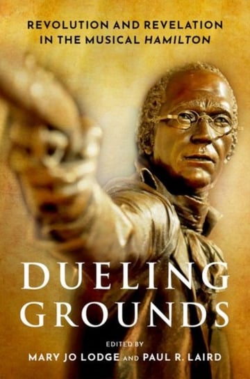 Dueling Grounds. Revolution and Revelation in the Musical Hamilton Opracowanie zbiorowe