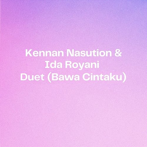 Duet (Bawa Cintaku) Kennan Nasution & Ida Royani