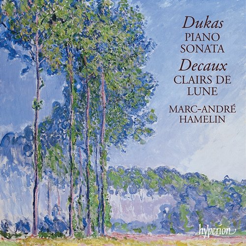 Dukas: Piano Sonata – Decaux: Clairs de lune Marc-André Hamelin