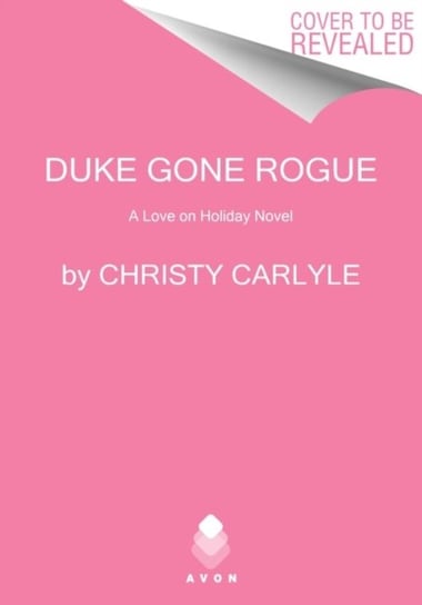 Duke Gone Rogue. A Love on Holiday Novel Carlyle Christy