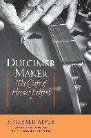 Dulcimer Maker: The Craft of Homer Ledford Alvey Gerald R.
