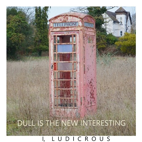 Dull Is the New Interesting I, Ludicrous
